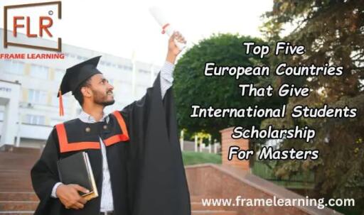 Top Five European Countries That Give International Students Scholarship for Masters