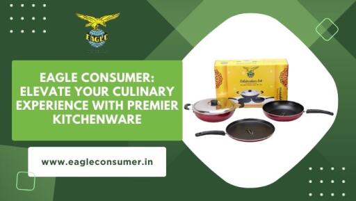 Eagle Consumer: Your Gateway to Quality Kitchen Essentials in India