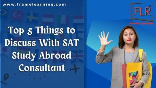 Top 5 Things to Discuss With SAT Study Abroad Consultant