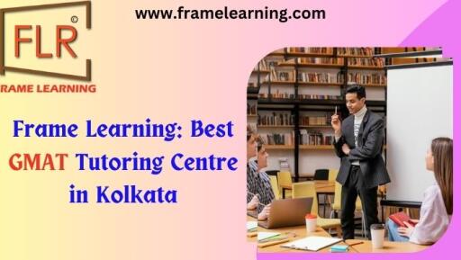 Frame Learning: Get the Best GMAT Classes in Kolkata