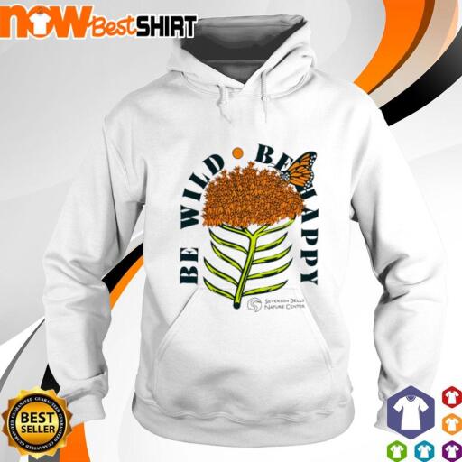 Be wild be happy severson dells nature center shirt hoodie.jpg