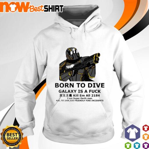 Born to dive Galaxy is a fuck kill em all shirt hoodie.jpg