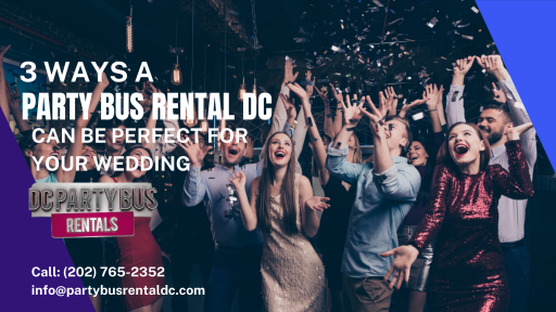3 Ways a Party Bus Rental DC Can Be Perfect for Your Wedding