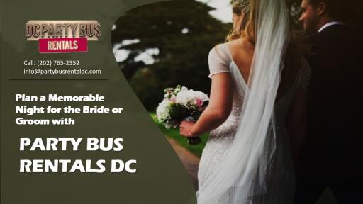Plan a Memorable Night for the Bride or Groom with Party Bus Rentals DC