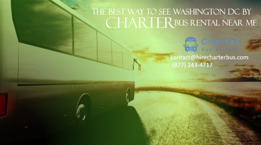 The Best way to See Washington DC by Charter Bus Rental Near Me