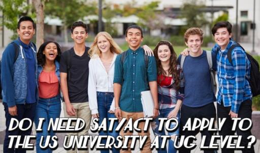 Do I Need SAT/ACT to Apply to the US University at UG level?