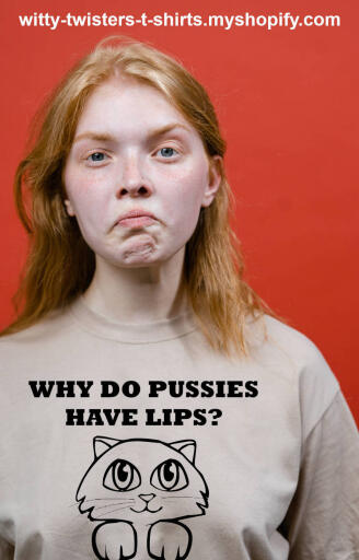 Why Do Pussies Have Lips?