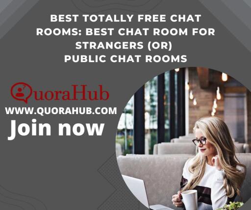 Best Totally Free Chat Rooms,Best Chat Room For Strangers or public Chat Rooms