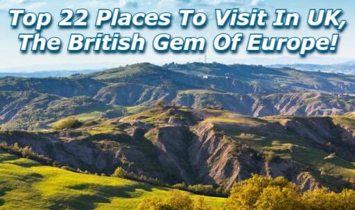 Top 22 Places to Visit in UK, the British Gem of Europe!