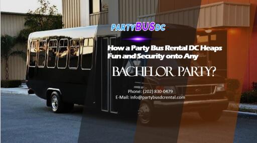 How a Party Bus Rental DC Heaps Fun and Security onto Any Bachelor Party
