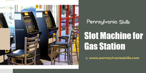 Slot Machine For Gas Station | Pennsylvania Skills