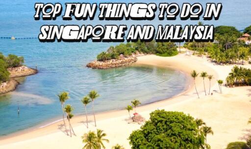 Top Fun Things to Do in Singapore and Malaysia