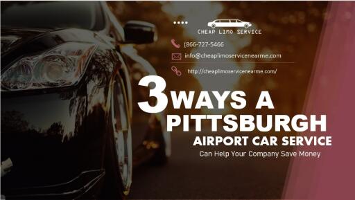 3 Ways a Pittsburgh Airport Car Service Can Help Your Company Save Money