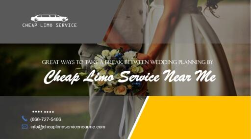 Great Ways to Take a Break Between Wedding Planning by Cheap Limo Service Near Me