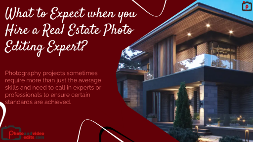 What to Expect when you Hire a Real Estate Photo Editing Expert