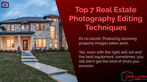 Top 7 Real Estate Photography Editing Techniques