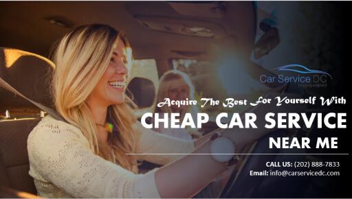 Acquire the Best for Yourself with Cheap Car Service Near Me