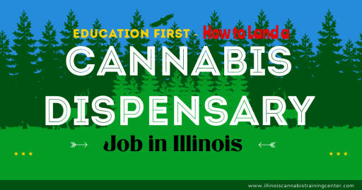 Education First - How to Land a Cannabis Dispensary Job in Illinois (2021)