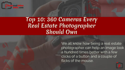 Top 10 360 Cameras Every Real Estate Photographer Should Own