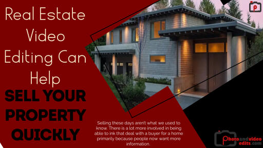 Real Estate Video Editing Can Help Sell Your Property Quickly