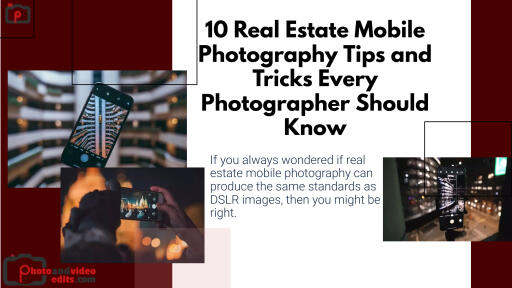 10 Real Estate Mobile Photography Tips and Tricks Every Photographer Should Know