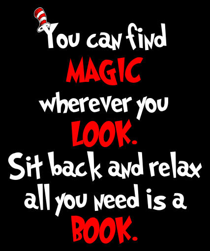 You can Find magic wherever you look. Sit back and relax all you need is a book