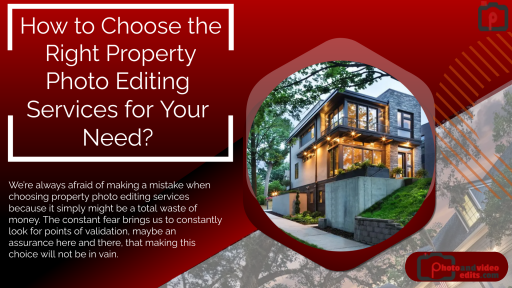 How to Choose the Right Property Photo Editing Services for Your Need