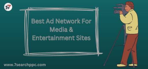 Best Ad Network For Media & Entertainment Sites