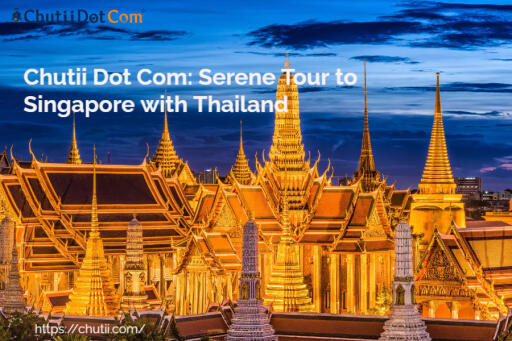 Chutii Dot Com: Serene Tour to Singapore with Thailand  8N 9D