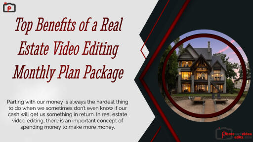 Top Benefits of a Real Estate Video Editing Monthly Plan Package