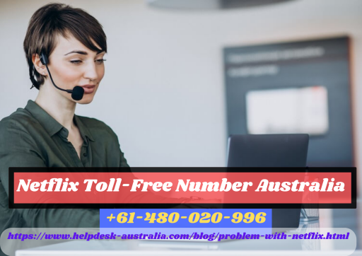 Instant Dial +61-480-020-996 Netflix Toll-Free Number Australia For Instant Help.