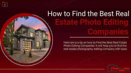 How to Find the Best Real Estate Photo Editing Companies