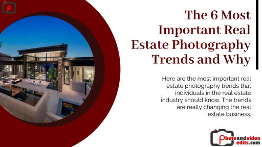 The 6 Most Important Real Estate Photography Trends and Why