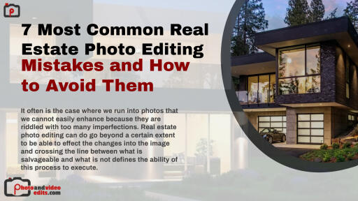 7 Most Common Real Estate Photo Editing Mistakes and How to Avoid Them