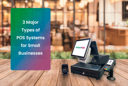 3 Major Types of POS Systems for Small Businesses