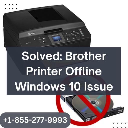 Solved: Brother Printer Offline Windows 10 Issue | +1-855-277-9993