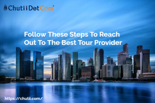 Follow These Steps To Reach Out To The Best Tour Provider