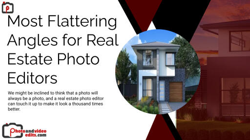 Most Flattering Angles for Real Estate Photo Editors