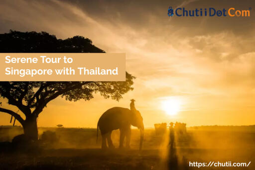 Serene Tour to Singapore with Thailand  8N 9D: Chutii Dot Com