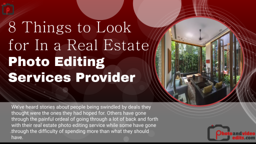 8 Things to Look for In a Real Estate Photo Editing Services Provider