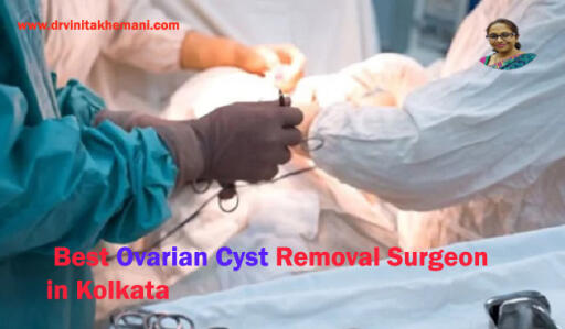 Best Lady Surgeon for Ovarian Cyst Removal in Kolkata: Dr. Vinita Khemani