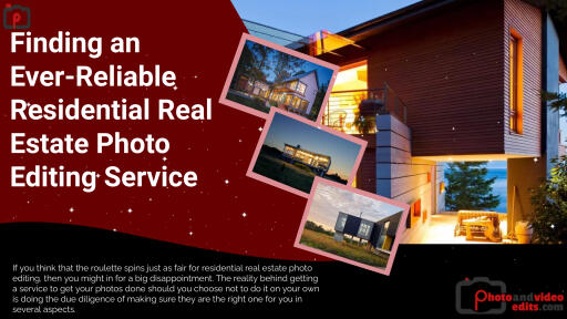 Finding an Ever Reliable Residential Real Estate Photo Editing Service