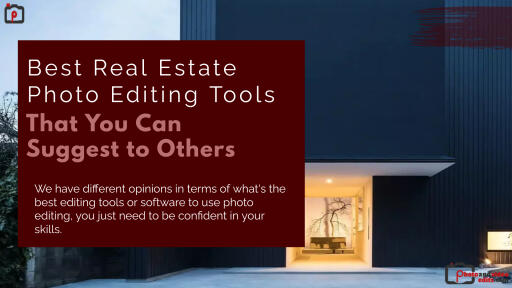 Best Real Estate Photo Editing Tools That You Can Suggest to Others