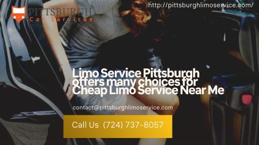 Limo Service Pittsburgh offers many choices for Cheap Limo Service Near Me
