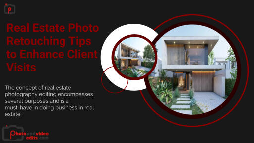 Real Estate Photo Retouching Tips to Enhance Client Visits