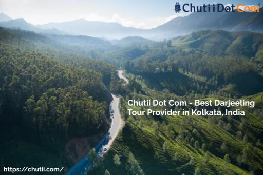Chutii Dot Com: Best Darjeeling Tour Provider in Kolkata, India