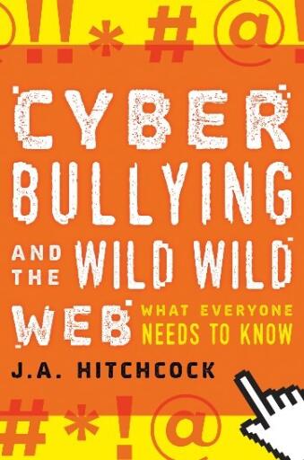 Cyberbullying and the Wild, Wild Web What Everyone Needs to Know (1)