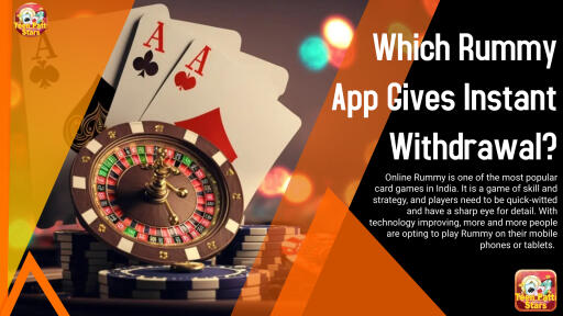 Which Rummy App Gives Instant Withdrawal