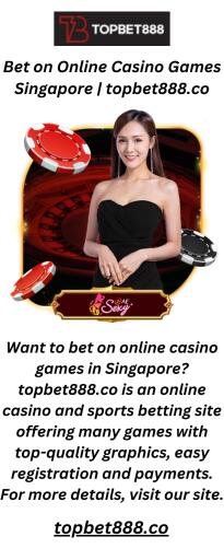 Bet on Online Casino Games Singapore | topbet888.co