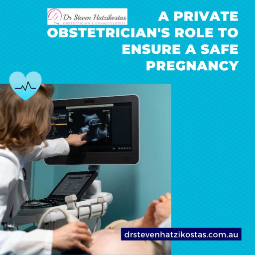 A Private Obstetrician's Role to Ensure a Safe Pregnancy
